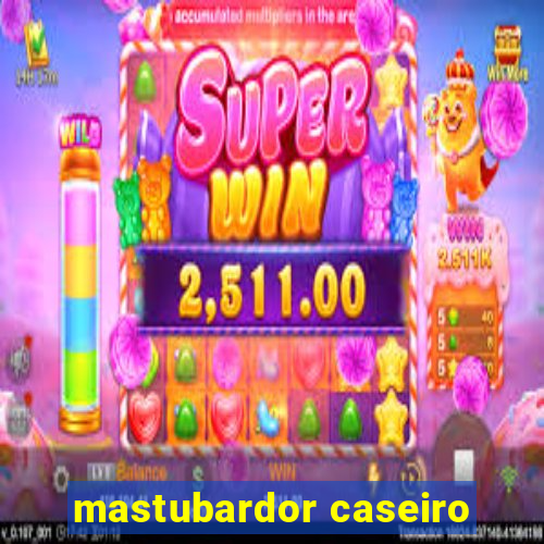 mastubardor caseiro